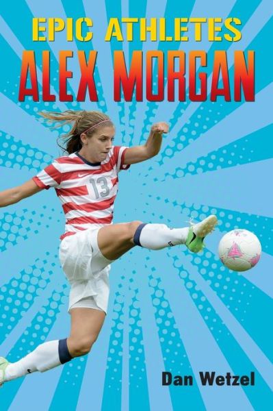 Cover for Dan Wetzel · Epic Athletes: Alex Morgan - Epic Athletes (Paperback Book) (2020)