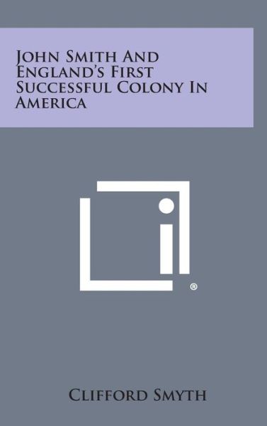 Cover for Clifford Smyth · John Smith and England's First Successful Colony in America (Hardcover Book) (2013)