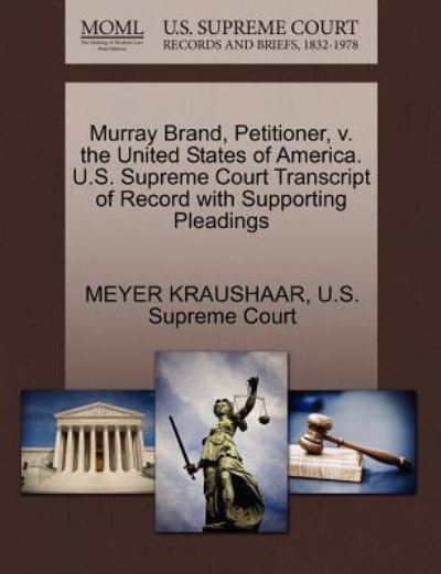 Cover for Meyer Kraushaar · Murray Brand, Petitioner, V. the United States of America. U.s. Supreme Court Transcript of Record with Supporting Pleadings (Paperback Book) (2011)