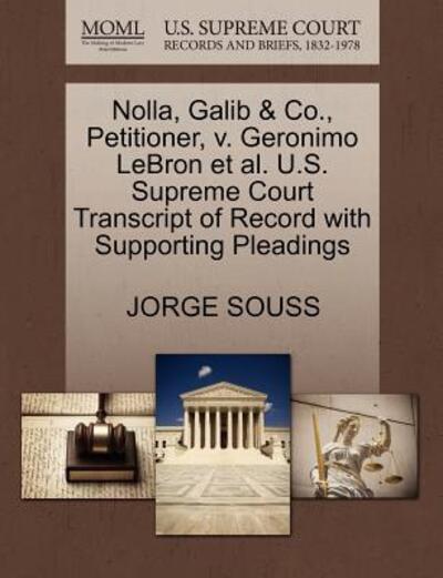 Cover for Jorge Souss · Nolla, Galib &amp; Co., Petitioner, V. Geronimo Lebron et Al. U.s. Supreme Court Transcript of Record with Supporting Pleadings (Paperback Book) (2011)