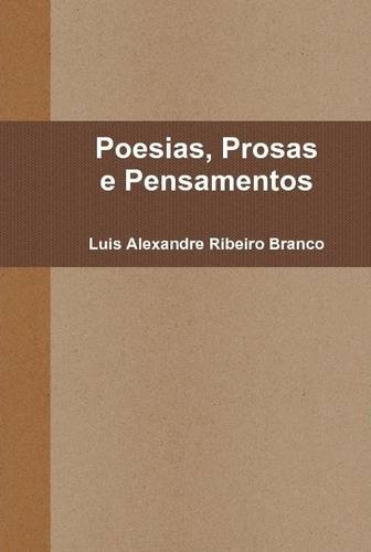 Poesias, Prosas E Pensamentos - Luis Alexandre Ribeiro Branco - Boeken - Lulu.com - 9781304771711 - 3 januari 2014