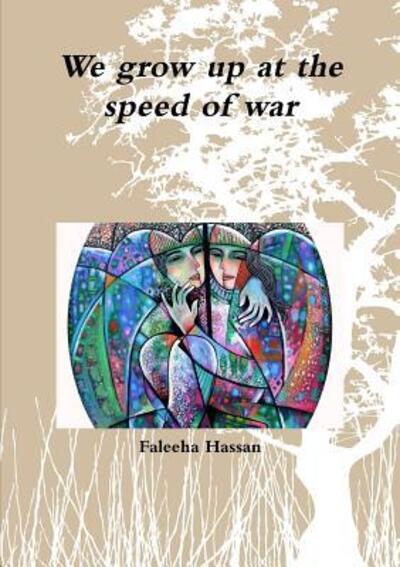 Cover for Faleeha Hassan · We Grow Up at the Speed of War (Paperback Book) (2016)