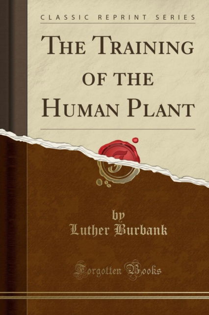 Cover for Luther Burbank · The Training of the Human Plant (Classic Reprint) (Paperback Book) (2018)