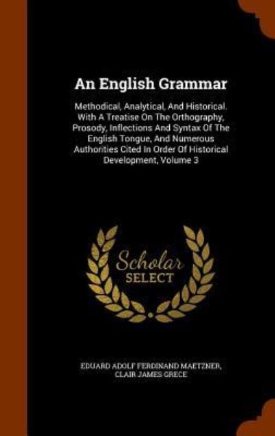 Cover for Eduard Adolf Ferdinand Maetzner · An English Grammar (Hardcover Book) (2015)