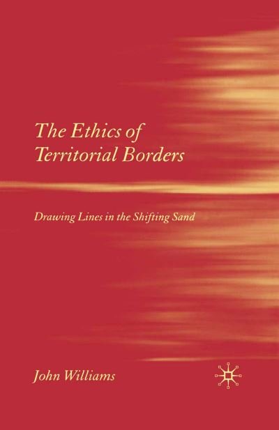 Cover for J. Williams · The Ethics of Territorial Borders: Drawing Lines in the Shifting Sand (Paperback Book) [1st ed. 2006 edition] (2006)