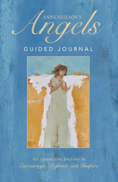 Cover for Anne Neilson · Anne Neilson's Angels Guided Journal: An Interactive Journey to Encourage, Refresh, and Inspire (Hardcover Book) (2022)