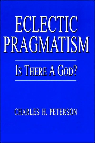 Cover for Charles H. Peterson · Eclectic Pragmatism: is There a God? (Hardcover Book) (2003)