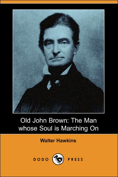 Cover for Walter Hawkins · Old John Brown: the Man Whose Soul is Marching on (Dodo Press) (Paperback Book) (2007)