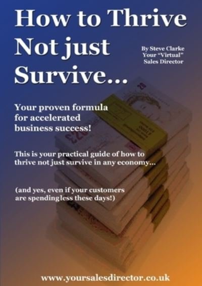 How to Thrive Not just Survive - Steve Clarke - Bøker - Lulu.com - 9781409287711 - 19. juni 2009