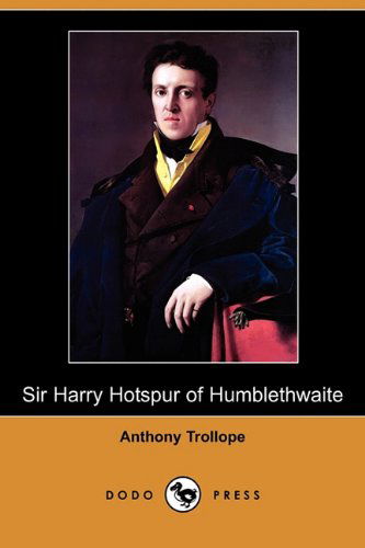 Cover for Anthony Ed Trollope · Sir Harry Hotspur of Humblethwaite (Dodo Press) (Paperback Book) (2009)