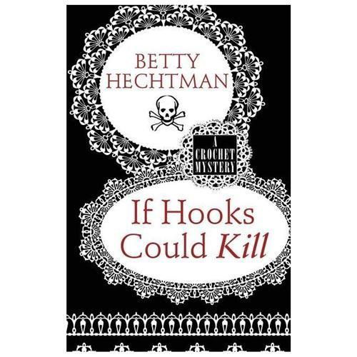 If Hooks Could Kill (Crochet Mysteries) - Betty Hechtman - Kirjat - Wheeler Publishing - 9781410458711 - maanantai 1. heinäkuuta 2013