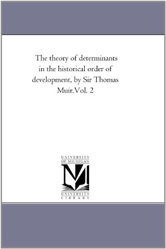 The Theory of Determinants in the Historical Order of Development, by Sir Thomas Muir.vol. 2 - Michigan Historical Reprint Series - Books - Scholarly Publishing Office, University  - 9781418184711 - September 13, 2006