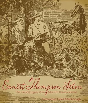 Cover for David Witt · Ernest Thompson Seton The Life and Legacy of an Artist and Conservationist (Book) (2019)