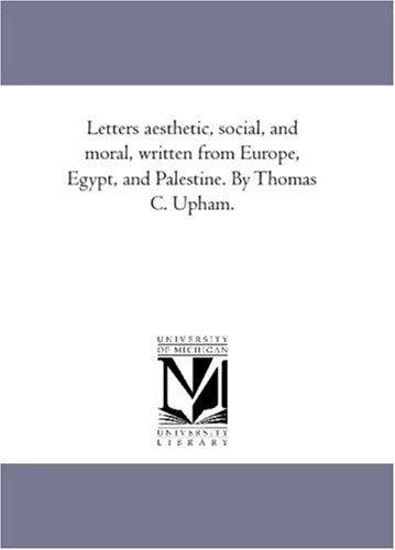 Cover for Thomas Cogswell Upham · Letters Aesthetic, Social, and Moral, Written from Europe, Egypt, and Palestine. by Thomas C. Upham. (Paperback Book) (2006)