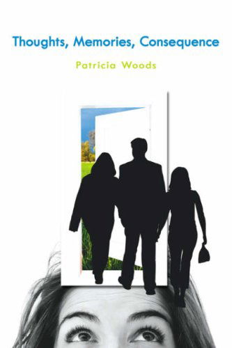 Cover for Patricia Woods · Thoughts, Memories, Consequence (Hardcover Book) (2006)