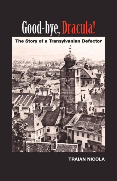 Cover for Traian Nicola · Good-bye, Dracula!: the Story of a Transylvanian Defector (Paperback Book) (2012)