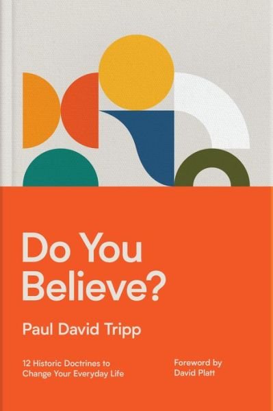 Cover for Paul David Tripp · Do You Believe?: 12 Historic Doctrines to Change Your Everyday Life (Hardcover Book) (2021)