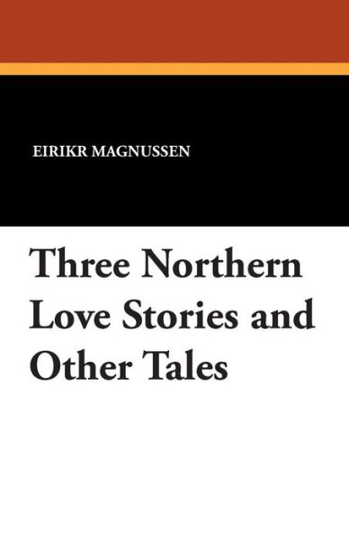 Cover for Eirikr Magnussen · Three Northern Love Stories and Other Tales (Paperback Book) (2024)