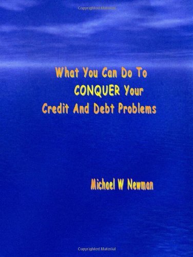 Cover for Michael W. Newman · What You Can Do to Conquer Your Credit and Debt Problems - First Edition (Paperback Book) [1st edition] (2007)