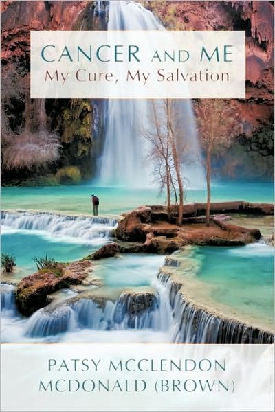 Cover for Patsy Mcclendon Mcdonald · Cancer and Me: My Cure, My Salvation (Paperback Book) (2009)