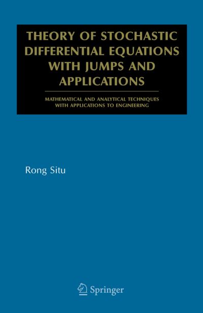 Theory of Stochastic Differential Equations with Jumps and Applications: Mathematical and Analytical Techniques with Applications to Engineering - Mathematical and Analytical Techniques with Applications to Engineering - Rong SITU - Books - Springer-Verlag New York Inc. - 9781441937711 - December 8, 2010