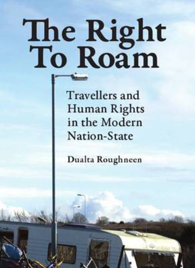 Cover for Dualta Roughneen · The Right to Roam: Travellers and Human Rights in the Modern Nation-state (Hardcover Book) [New edition] (2010)