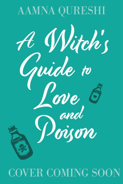 Cover for Aamna Qureshi · A Witch's Guide to Love and Poison: A cosy YA fantasy from the author of The Baby Dragon Cafe (Hardcover Book) (2025)