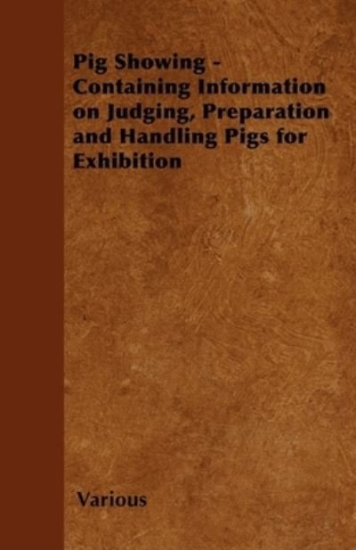 Cover for Various (selected by the Federation of Children's Book Groups) · Pig Showing - Containing Information on Judging, Preparation and Handling Pigs for Exhibition (Taschenbuch) (2011)