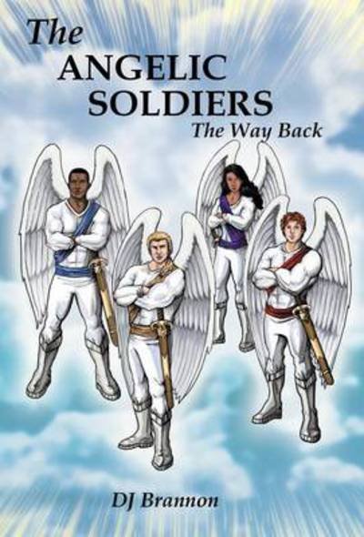Cover for DJ Brannon · The Angelic Soldiers: the Way Back (Hardcover Book) (2012)