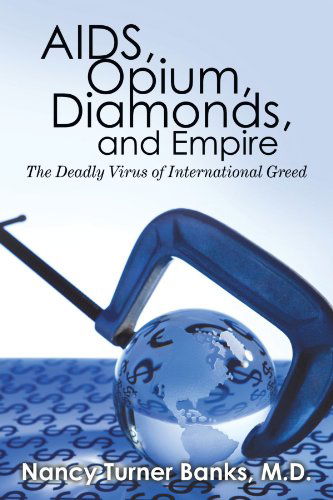 Cover for M D Nancy Turner Banks · AIDS, Opium, Diamonds, and Empire: The Deadly Virus of International Greed (Paperback Book) (2010)