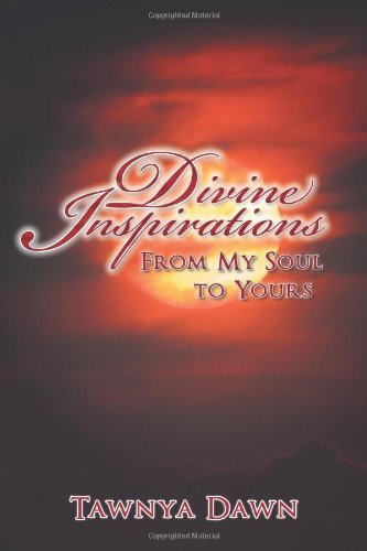 Cover for Tawnya Dawn · Divine Inspirations: From My Soul to Yours (Pocketbok) (2012)
