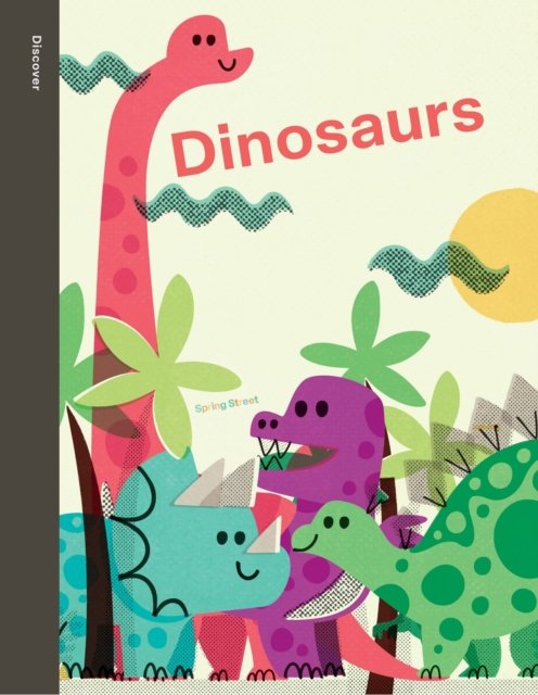 Cover for Boxer Books · Spring Street Discover: Dinosaurs - Spring Street (Hardcover Book) [UK edition] (2024)