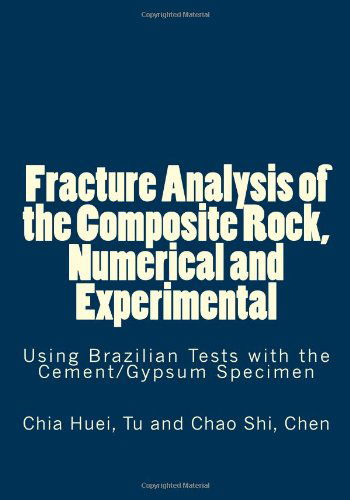 Cover for Chia Huei Tu · Fracture Analysis of the Composite Rock, Numerical and Experimental: Using Brazilian Tests with the Cement / Gypsum Specimen (Paperback Book) (2010)