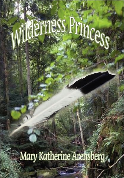 Cover for Mary Katherine Arensberg · Wilderness Princess (Paperback Book) (2011)