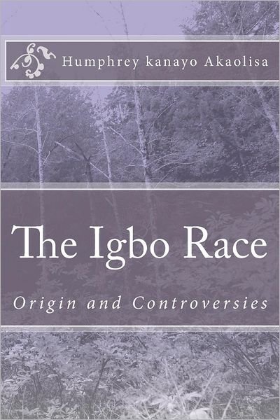 Cover for Humphrey Kanayo Akaolisa · The Igbo Race: Origin and Controversies (Pocketbok) (2011)