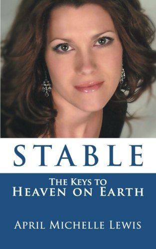 Cover for April Michelle Lewis · Stable: the Keys to Heaven on Earth (Paperback Book) (2012)