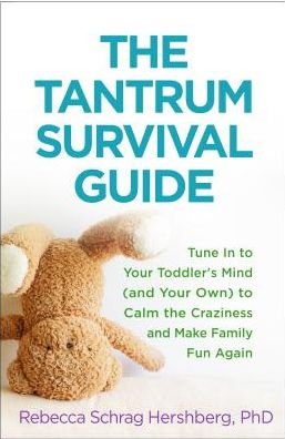 Cover for Rebecca Schrag Hershberg · The Tantrum Survival Guide: Tune In to Your Toddler's Mind (and Your Own) to Calm the Craziness and Make Family Fun Again (Taschenbuch) (2018)