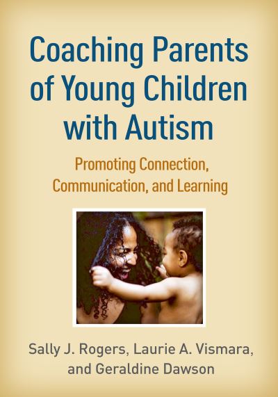 Cover for Rogers, Sally J. (University of California, United States) · Coaching Parents of Young Children with Autism: Promoting Connection, Communication, and Learning (Paperback Book) (2021)