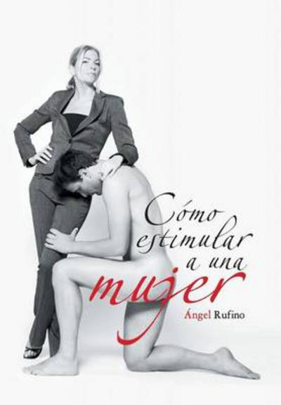 Cover for Angel Rufino · Como Estimular a Una Mujer (Innbunden bok) (2013)