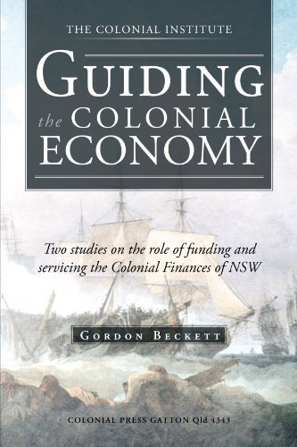 Cover for Gordon Beckett · Guiding the Colonial Economy: Two Studies on the Role of Funding and Servicing the Colonial Finances of Nsw (Paperback Book) (2012)