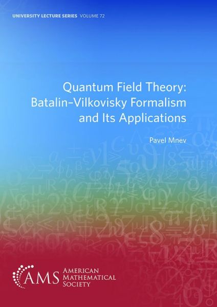 Quantum Field Theory: Batalin-Vilkovisky Formalism and Its Applications - University Lecture Series - Pavel Mnev - Books - American Mathematical Society - 9781470452711 - August 30, 2019