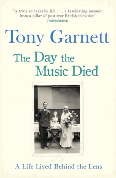 Cover for Tony Garnett · The Day the Music Died: A Life Lived Behind the Lens (Paperback Book) (2017)