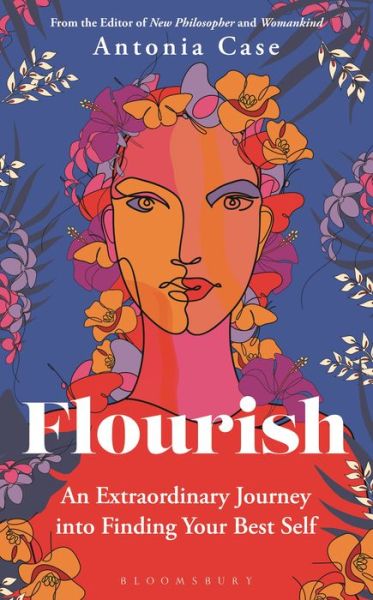 Flourish: The Extraordinary Journey Into Finding Your Best Self - Antonia Case - Bücher - Bloomsbury Publishing PLC - 9781472979711 - 11. Mai 2023