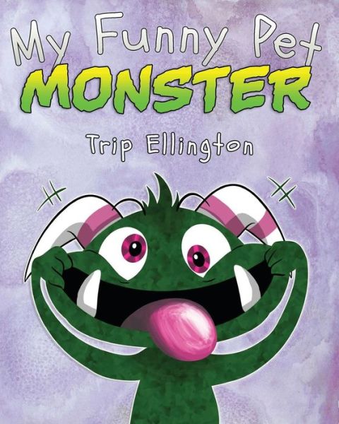 Cover for Trip Ellington · My Funny Pet Monster (Paperback Bog) (2012)