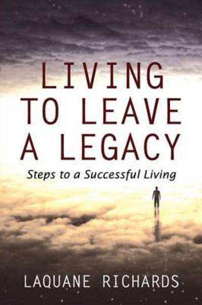 Cover for Laquane Richards · Living to Leave a Legacy: Steps to a Successful Living (Pocketbok) (2014)