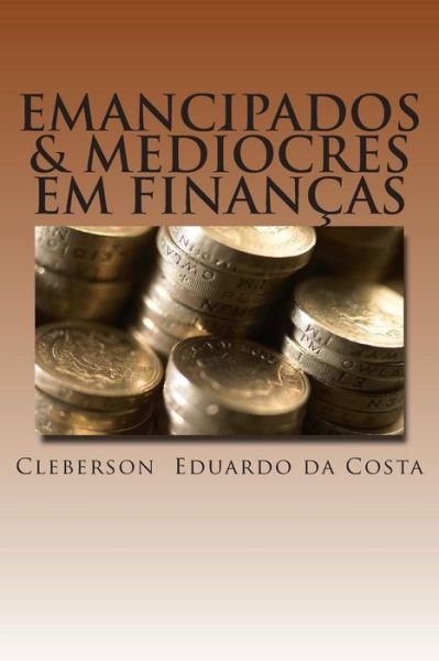 Cover for Cleberson Eduardo Da Costa · Emancipados &amp; Mediocres Em Financas (Paperback Book) (2012)