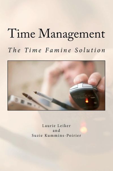 Cover for Laurie J Leiker · Time Management: the Time Famine Solution (Paperback Book) (2012)