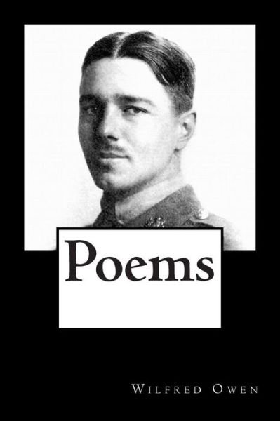 Poems - Wilfred Owen - Books - Createspace - 9781480295711 - November 5, 2012