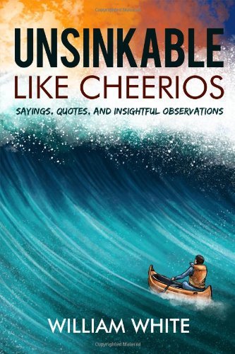 Cover for William White · Unsinkable Like Cheerios: Sayings, Quotes, and Insightful Observations (Paperback Book) (2014)