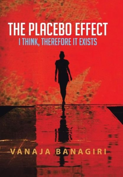 Cover for Vanaja Banagiri · The Placebo Effect: I Think, Therefore It Exists (Gebundenes Buch) (2014)